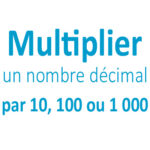 Multiplier nombre décimal par 10, 100 ou 1000 CM1 - CM2
