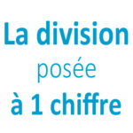 Division posée à un chiffre CE2 - CM1 - CM2