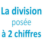 La division posée à deux chiffres CE2 - CM1 - CM2