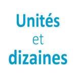 Unités et dizaines CP - CE1 - CE2